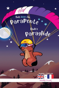 Dude's Gotta Paraglide / Help ! Suis Accro Au Parapente: Relié. Livre anglais-français pour enfants 8 ans +