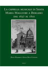 La Cappella Musicale Di Santa Maria Maggiore a Bergamo Dal 1657 Al 1810