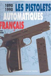 Les Pistolets Automatiques Francais: 1890 - 1990
