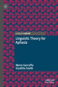 Linguistic Theory for Aphasia