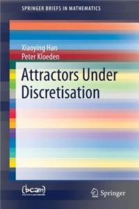 Attractors Under Discretisation