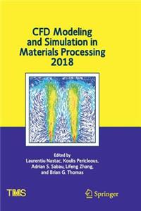 Cfd Modeling and Simulation in Materials Processing 2018