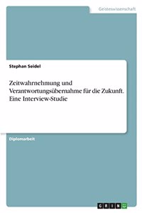 Zeitwahrnehmung und Verantwortungsübernahme für die Zukunft. Eine Interview-Studie