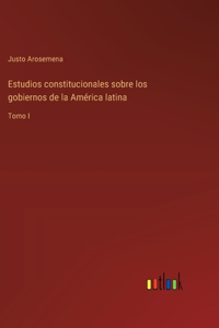 Estudios constitucionales sobre los gobiernos de la América latina