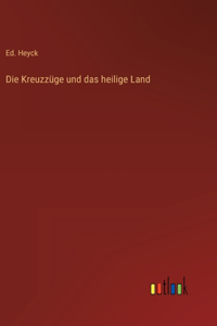 Die Kreuzzüge und das heilige Land