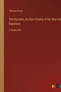 Dynasts; An Epic-Drama of the War with Napoleon