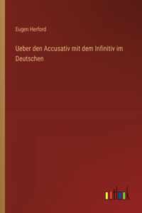 Ueber den Accusativ mit dem Infinitiv im Deutschen