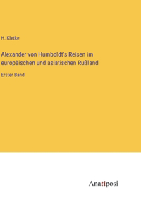 Alexander von Humboldt's Reisen im europäischen und asiatischen Rußland