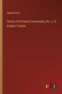 History of Portland Commandery, No. 2, of Knights Templar