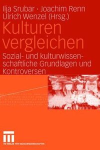 Kulturen Vergleichen: Sozial- Und Kulturwissenschaftliche Grundlagen Und Kontroversen