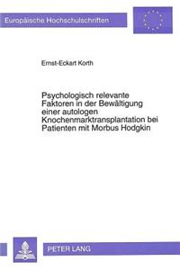 Psychologisch relevante Faktoren in der Bewaeltigung einer autologen Knochenmarktransplantation bei Patienten mit Morbus Hodgkin