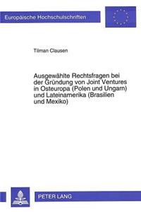 Ausgewaehlte Rechtsfragen bei der Gruendung von Joint Ventures in Osteuropa (Polen und Ungarn) und Lateinamerika (Brasilien und Mexiko)