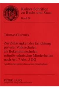Zur Zulaessigkeit Der Errichtung Privater Volksschulen ALS Bekenntnisschulen Religioes-Ethnischer Minderheiten Nach Art. 7 ABS. 5 Gg