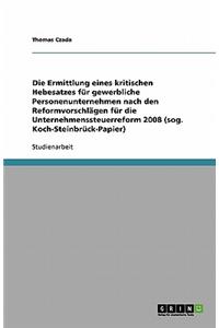 Die Ermittlung eines kritischen Hebesatzes für gewerbliche Personenunternehmen nach den Reformvorschlägen für die Unternehmenssteuerreform 2008 (sog. Koch-Steinbrück-Papier)