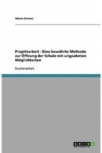 Projektarbeit - Eine bewährte Methode zur Öffnung der Schule mit ungeahnten Möglichkeiten