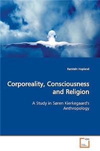 Corporeality, Consciousness and Religion