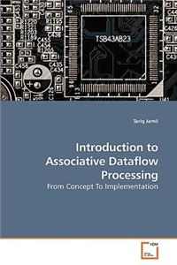 Introduction to Associative Dataflow Processing