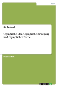 Olympische Idee, Olympische Bewegung und Olympischer Friede