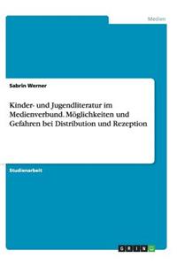 Kinder- und Jugendliteratur im Medienverbund. Möglichkeiten und Gefahren bei Distribution und Rezeption