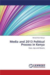 Media and 2013 Political Process in Kenya