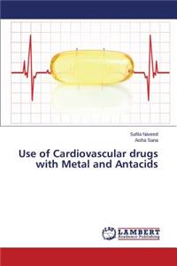 Use of Cardiovascular drugs with Metal and Antacids
