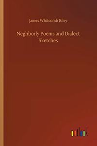 Neghborly Poems and Dialect Sketches