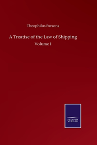 Treatise of the Law of Shipping