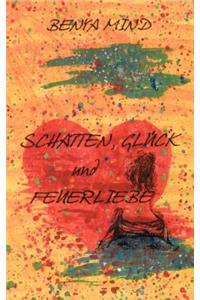 Schatten, Glück und Feuerliebe