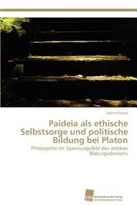 Paideia als ethische Selbstsorge und politische Bildung bei Platon