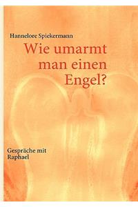 Wie umarmt man einen Engel?