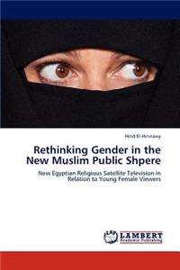 Rethinking Gender in the New Muslim Public Shpere