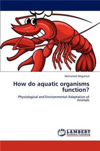 How do aquatic organisms function?