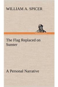 The Flag Replaced on Sumter A Personal Narrative