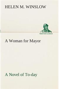 Woman for Mayor A Novel of To-day