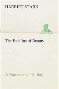 Bacillus of Beauty A Romance of To-day