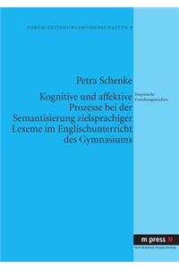 Kognitive Und Affektive Prozesse Bei Der Semantisierung Zielsprachiger Lexeme Im Englischunterricht Des Gymnasiums