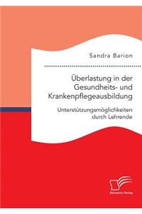 Überlastung in der Gesundheits- und Krankenpflegeausbildung. Unterstützungsmöglichkeiten durch Lehrende