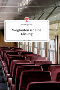 Weglaufen ist eine Lösung. Life is a Story - story.one