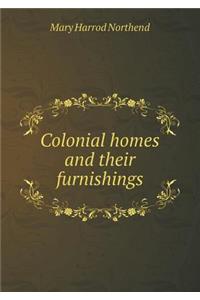 Colonial Homes and Their Furnishings