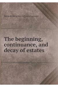 The beginning, continuance, and decay of estates