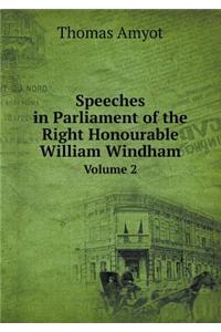 Speeches in Parliament of the Right Honourable William Windham Volume 2