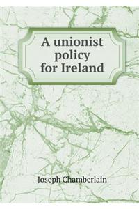 A Unionist Policy for Ireland