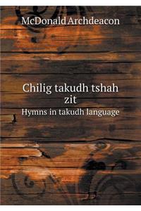 Chilig Takudh Tshah Zit Hymns in Takudh Language