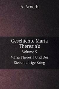Geschichte Maria Theresia's Band 5 Maria Theresia Und Der Siebenjährige Krieg
