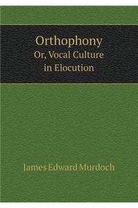 Orthophony Or, Vocal Culture in Elocution