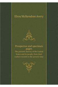 Prospectus and Specimen Pages the Patriotic History of the United States and Its People, from Their Earliest Records to the Present Time