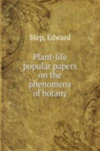 Plant-life popular papers on the phenomena of botany