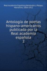 Antologia de poetas hispano-americanos publicada por la Real academia espanola