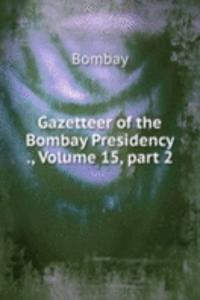 Gazetteer of the Bombay Presidency ., Volume 15, part 2