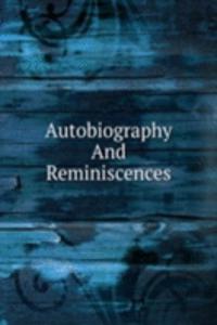 Autobiography And Reminiscences